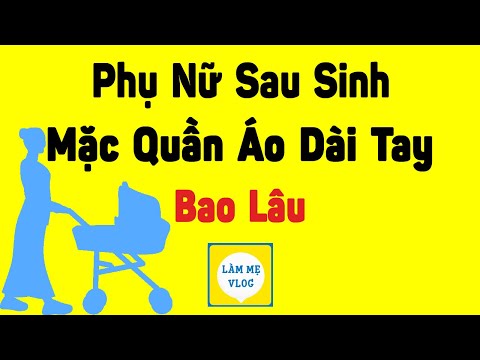 Bà đẻ phụ nữ sau sinh mặc quần áo dài tay bao lâu? Mới đẻ có mặc được áo cộc tay không? | mua quần áo bầu mặc ở nhà