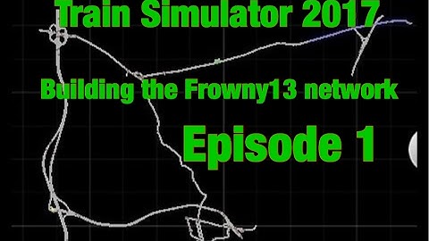 Train Simulator 2017 | Building the Frowny13 network | Episode 1