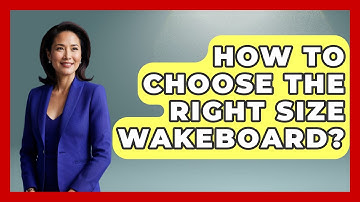 How To Choose The Right Size Wakeboard? - Water Sports Haven