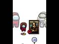 Imposter choice: Mini Crewmate Kills Mona Lisa #shorts #viralvideo #monalisa #amongus