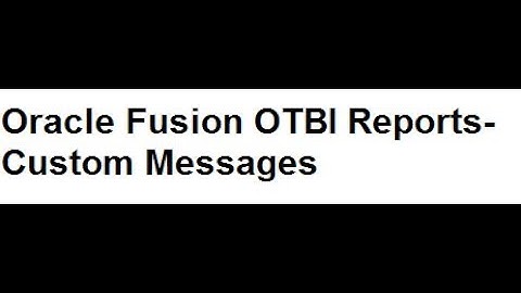 Oracle Fusion BI Reports Custom Messages