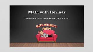 Foundations and Pre- Calculus 10 - Shorts - Slope Intercept Form