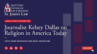Legal Spirits Episode 023: Journalist Kelsey Dallas on Religion in America Today