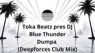 Toka Beatz pres DJ Blue Thunder - Dumpa (Deepforces Club Mix)