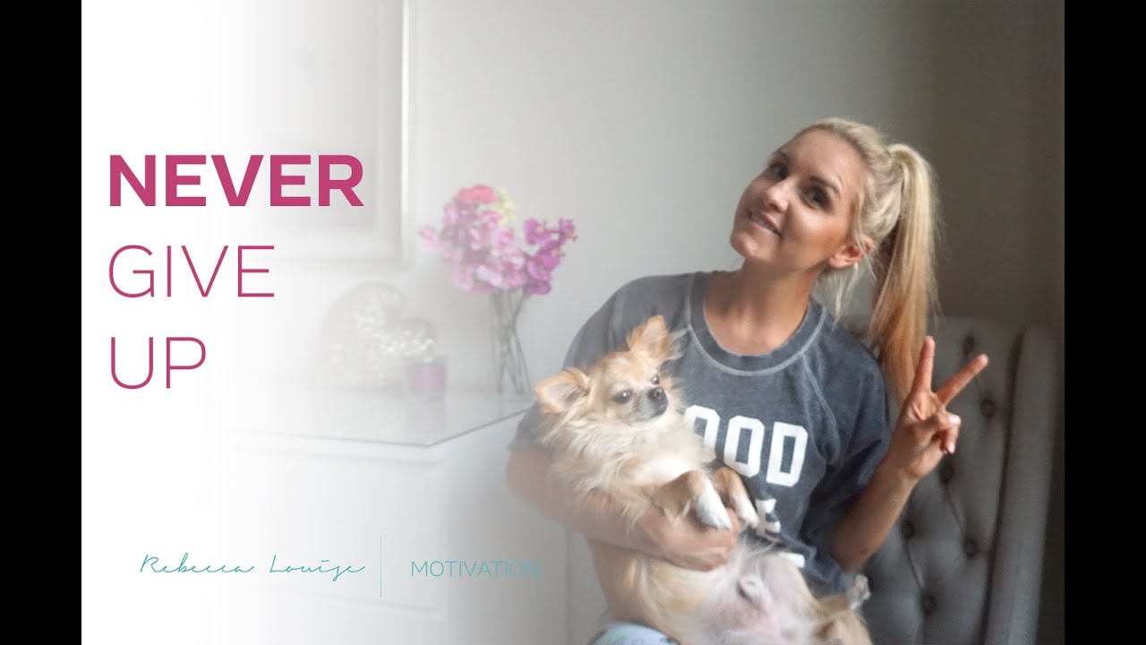 upload Never Give Up | Rebecca Louise