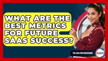 What Are The Best Metrics For Future SaaS Success? - The SaaS Pros Breakdown
