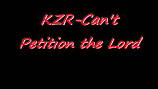 KZR-Can't Petition the Lord