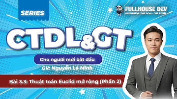 [CTDL> Bài 3.2] Thuật toán Euclid mở rộng (phần 2) – Ứng dụng code - Lập trình Fullhouse Dev