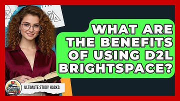 What Are The Benefits Of Using D2L Brightspace? - Ultimate Study Hacks