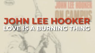 John Lee Hooker - Love Is A Burning Thing (Official Audio)