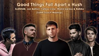 Good Things Fall Apart x Hush - Illenium, Yellow Claw & Weird Genius (Luthfi Syach Mashup)