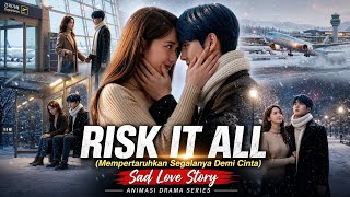 Sad Love Story - Risk It All (Mempertaruhkan Segalanya Demi Cinta) | Animasi Drama Animasi