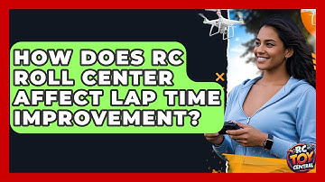 How does RC roll center affect lap time improvement? - RC Toy Central