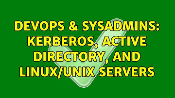 DevOps & SysAdmins: Kerberos, Active Directory, and Linux/Unix Servers