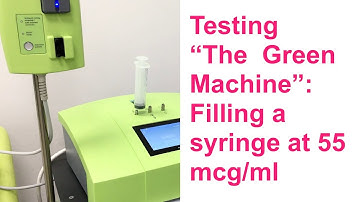 Testing "The Green Machine": Filling a syringe at 55 mcg/ml