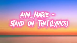 Ann Marie - Stand on that (Lyrics)