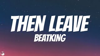 BeatKing - THEN LEAVE (Lyrics) | \\