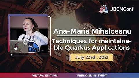 Techniques for maintainable Quarkus Applications by Ana-Maria Mihalceanu at JBCNConf 2021
