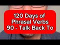 120 days of phrasal verbs  english lesson online  90  talk back to