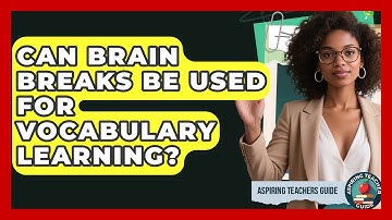 Can Brain Breaks Be Used For Vocabulary Learning? - Aspiring Teacher Guide