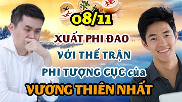 Vương Thiên Nhất | Xuất PHI ĐAO với thế trận PHI TƯỢNG CUỘC
