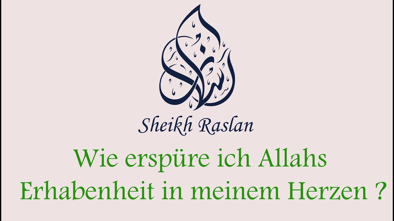 Wie erspüre ich Allahs Erhabenheit in meinem Herzen ? | Sheikh Raslan
