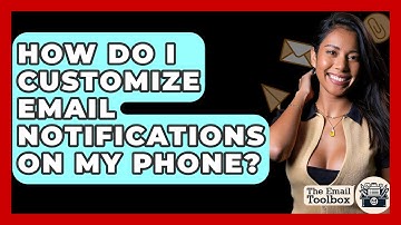 How Do I Customize Email Notifications On My Phone? - TheEmailToolbox.com