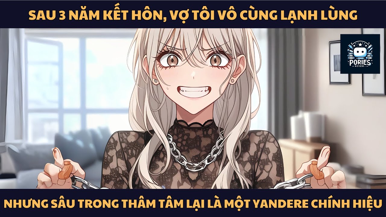 [FULL] SAU 3 NĂM KẾT HÔN, VỢ TÔI VÔ CÙNG LẠNH LÙNG, NHƯNG SÂU TRONG THÂM TÂM LẠI LÀ MỘT YANDERE