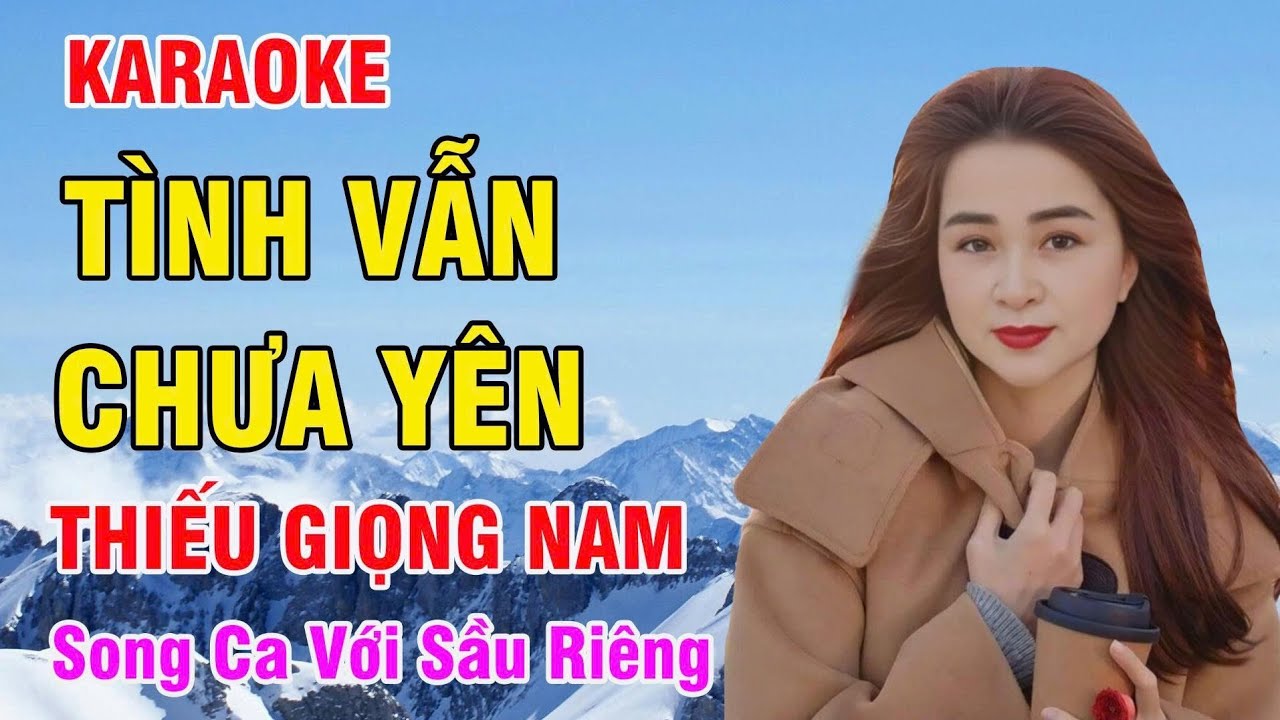 🔥 Tình Vẫn Chưa Yên - Karaoke Thiếu Giọng Nam - Song Ca Với Sầu Riêng