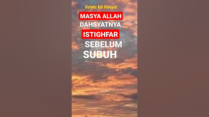 Masya Allah Dahsyatnya Istighfar Sebelum Subuh Ustadz Adi Hidayat