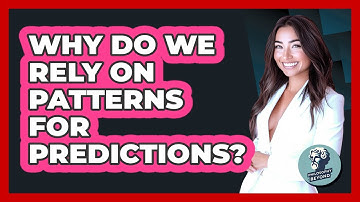 Why Do We Rely On Patterns For Predictions?