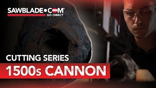 Cutting a 1500s Cannon | Sawblade.com Cutting Series