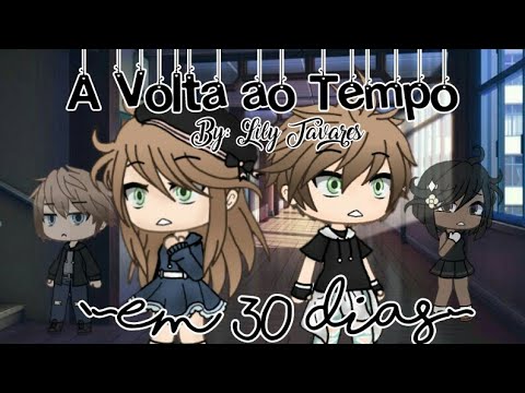💕🍃~A VOLTA AO TEMPO EM 30 DIAS~💕🍃 {Mini Filme}