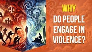 Why Do People Engage in Violence?