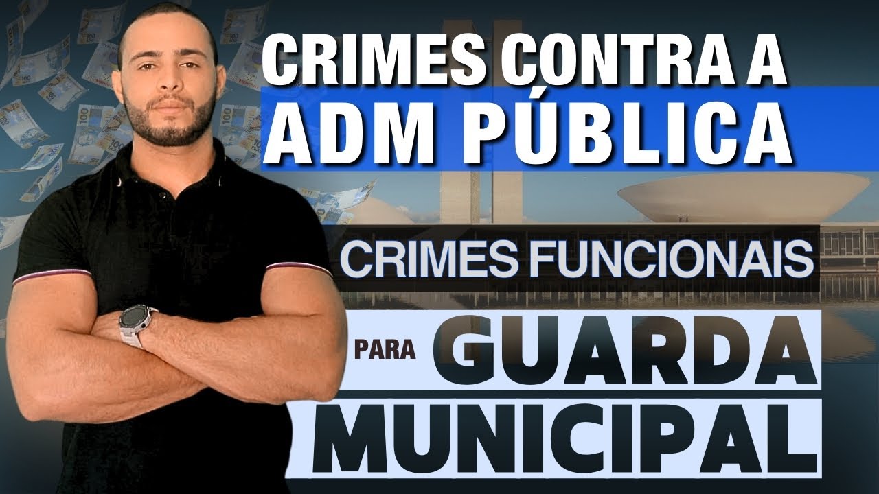 CRIMES CONTRA A ADMINISTRAÇÃO PÚBLICA [AULA 02] PARA GUARDA MUNICIPAL