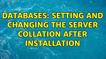 Databases: Setting and Changing the Server Collation after installation