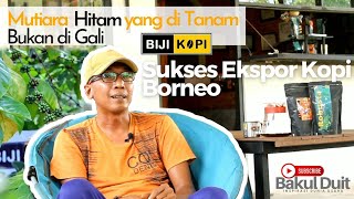 PETANI SUKSES EKSPOR KOPI BORNEO 'MUTIARA HITAM YANG DITANAM BUKAN DIGALI'