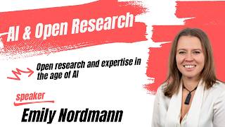 Open Research and Expertise in the Age of AI - Emily Nordmann