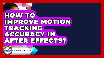 How To Improve Motion Tracking Accuracy In After Effects? - Design Tool Unlocked