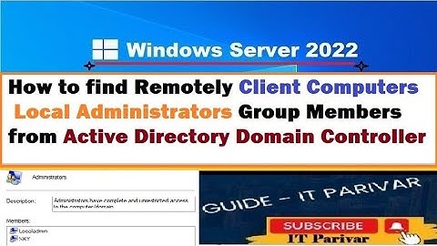 Get Remote Servers and Client Computers Local Administrators Group Membership Details