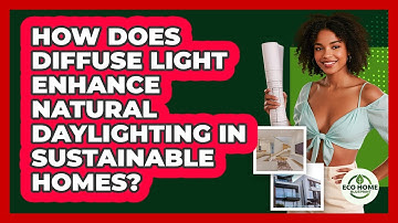 How Does Diffuse Light Enhance Natural Daylighting In Sustainable Homes? - Eco Home Blueprint