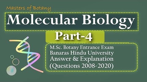 Molecular Biology: Part-4  | BHU M.Sc. Botany Entrance | Answer & Explanation [2008-2020 Questions]