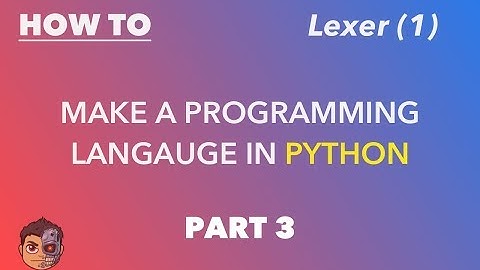 Making a Programming Language in Python - Part 3 - Lexer (1)