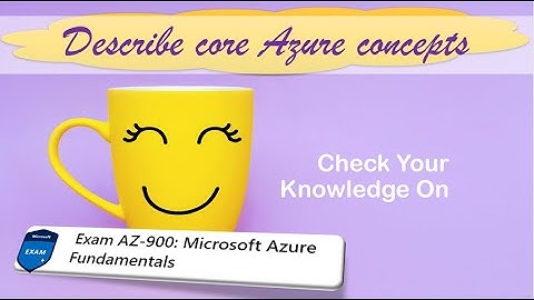 AZ900 quiz - Describe core Azure concepts - Discuss Azure fundamental concepts questions
