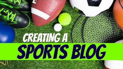 How To Create The Best Sports Blog For 2021