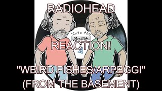 RADIOHEAD - Weird Fishes\/Arpeggi (From the Basement) | REACTION