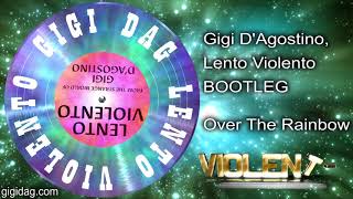 Gigi Dag Lento Violento [ BOOTLEG ] - Over The Rainbow - Bryan Wilson & Sebastian Crayn