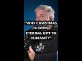 Why Christmas Is God S Eternal Gift To Humanity mp3