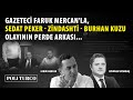 Gazeteci Faruk Mercan'la, Sedat Peker - Zindaşti - Burhan Kuzu olayının perde arkası...