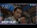 ENG SUB | Clip EP27 | He can&#39;t remember Ling&#39;er 😭😭 | WeTV | Sword and Fairy 1